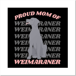 Proud Mom of Weimaraner Life is better with my dogs Dogs I love all the dogs Posters and Art